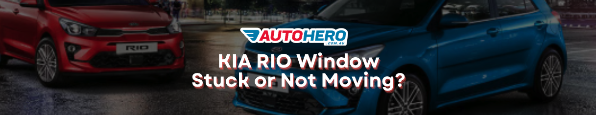 KIA RIO Window
Stuck or Not Moving?